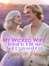 My Wicked Wife Tried to Kill Me, So I Exposed Her Secrets in Public novel