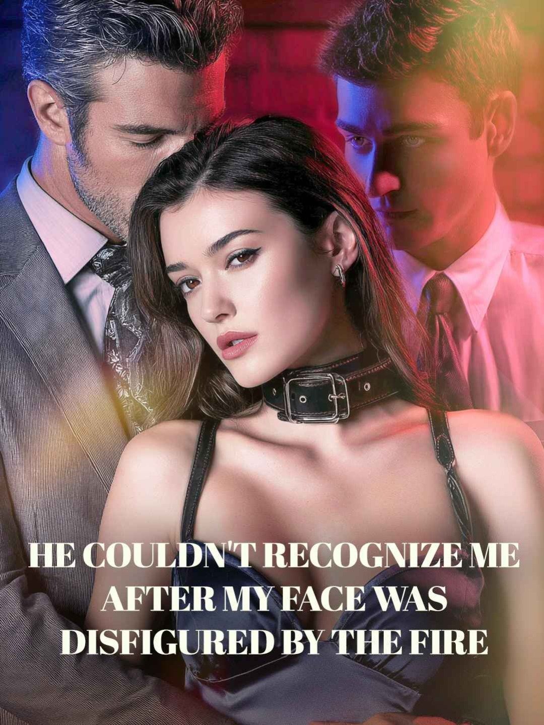 He couldn't recognize me after my face was disfigured by the fire