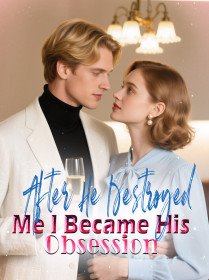 After He Destroyed Me, I Became His Obsession novel